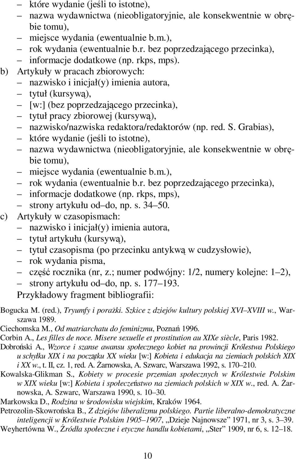 b) Artykuły w pracach zbiorowych: nazwisko i inicjał(y) imienia autora, tytuł (kursywą), [w:] (bez poprzedzającego przecinka), tytuł pracy zbiorowej (kursywą), nazwisko/nazwiska redaktora/redaktorów