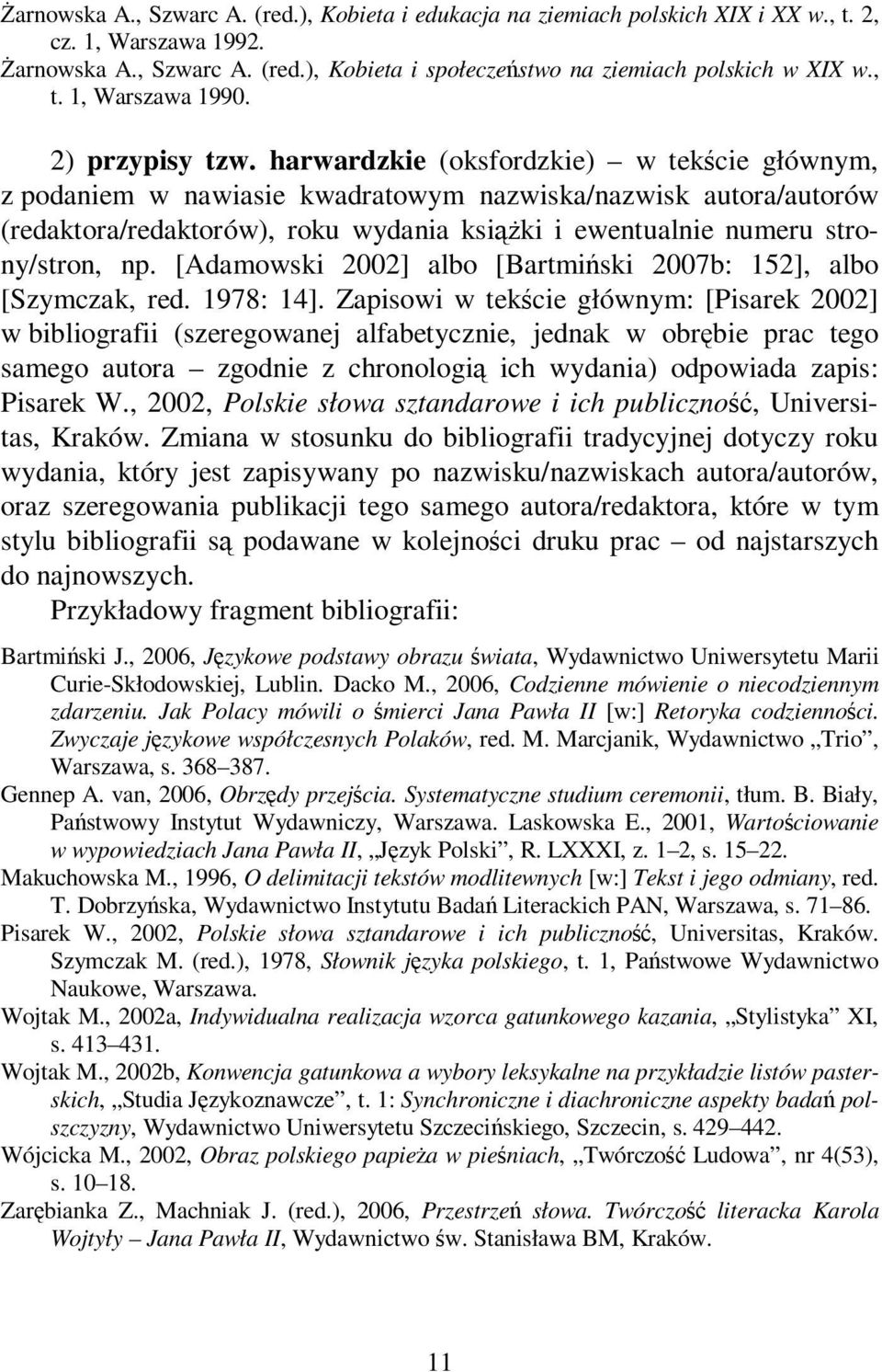 harwardzkie (oksfordzkie) w tekście głównym, z podaniem w nawiasie kwadratowym nazwiska/nazwisk autora/autorów (redaktora/redaktorów), roku wydania książki i ewentualnie numeru strony/stron, np.