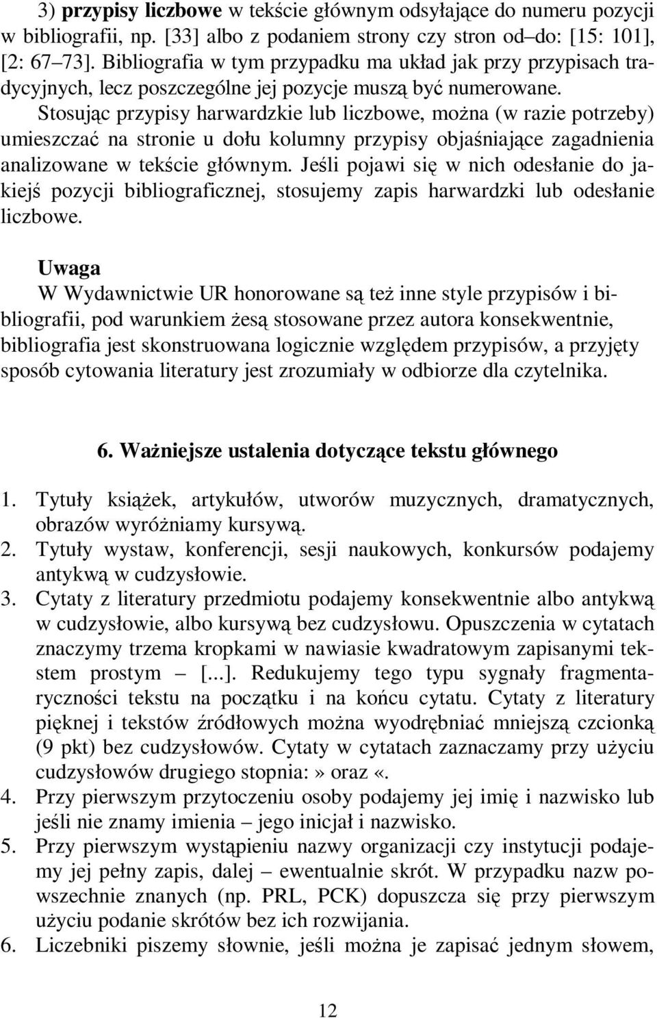 Stosując przypisy harwardzkie lub liczbowe, można (w razie potrzeby) umieszczać na stronie u dołu kolumny przypisy objaśniające zagadnienia analizowane w tekście głównym.