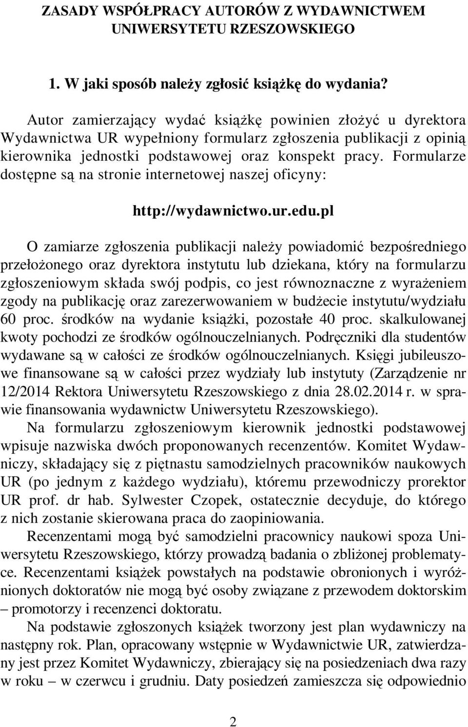 Formularze dostępne są na stronie internetowej naszej oficyny: http://wydawnictwo.ur.edu.