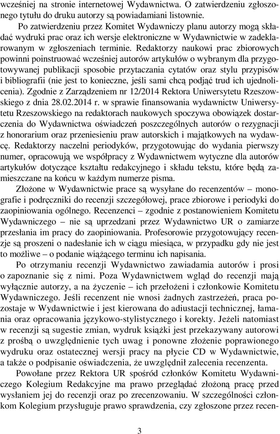 Redaktorzy naukowi prac zbiorowych powinni poinstruować wcześniej autorów artykułów o wybranym dla przygotowywanej publikacji sposobie przytaczania cytatów oraz stylu przypisów i bibliografii (nie