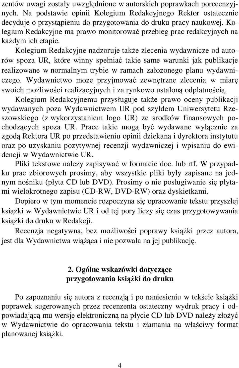 Kolegium Redakcyjne ma prawo monitorować przebieg prac redakcyjnych na każdym ich etapie.