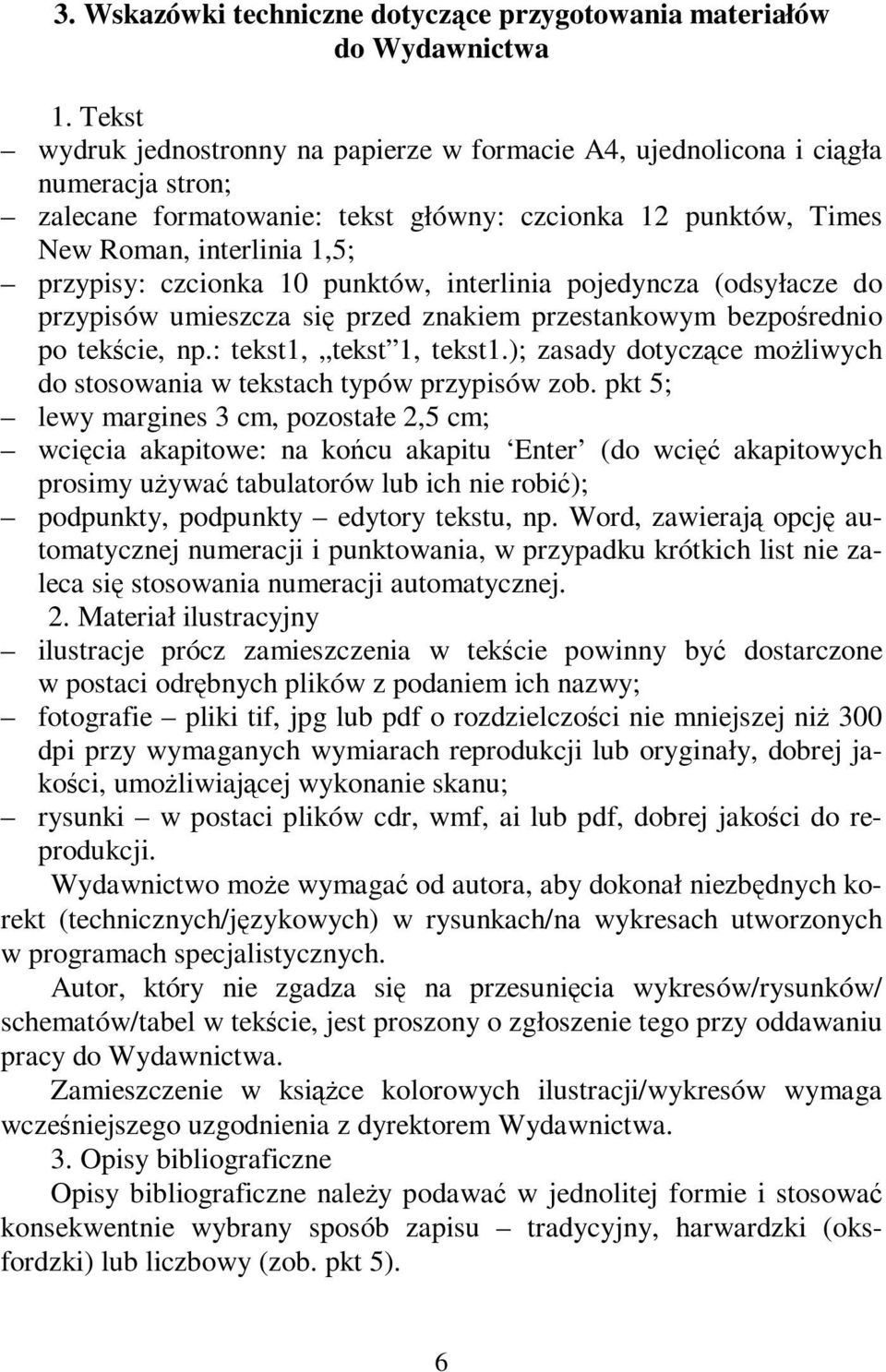 czcionka 10 punktów, interlinia pojedyncza (odsyłacze do przypisów umieszcza się przed znakiem przestankowym bezpośrednio po tekście, np.: tekst1, tekst 1, tekst1.