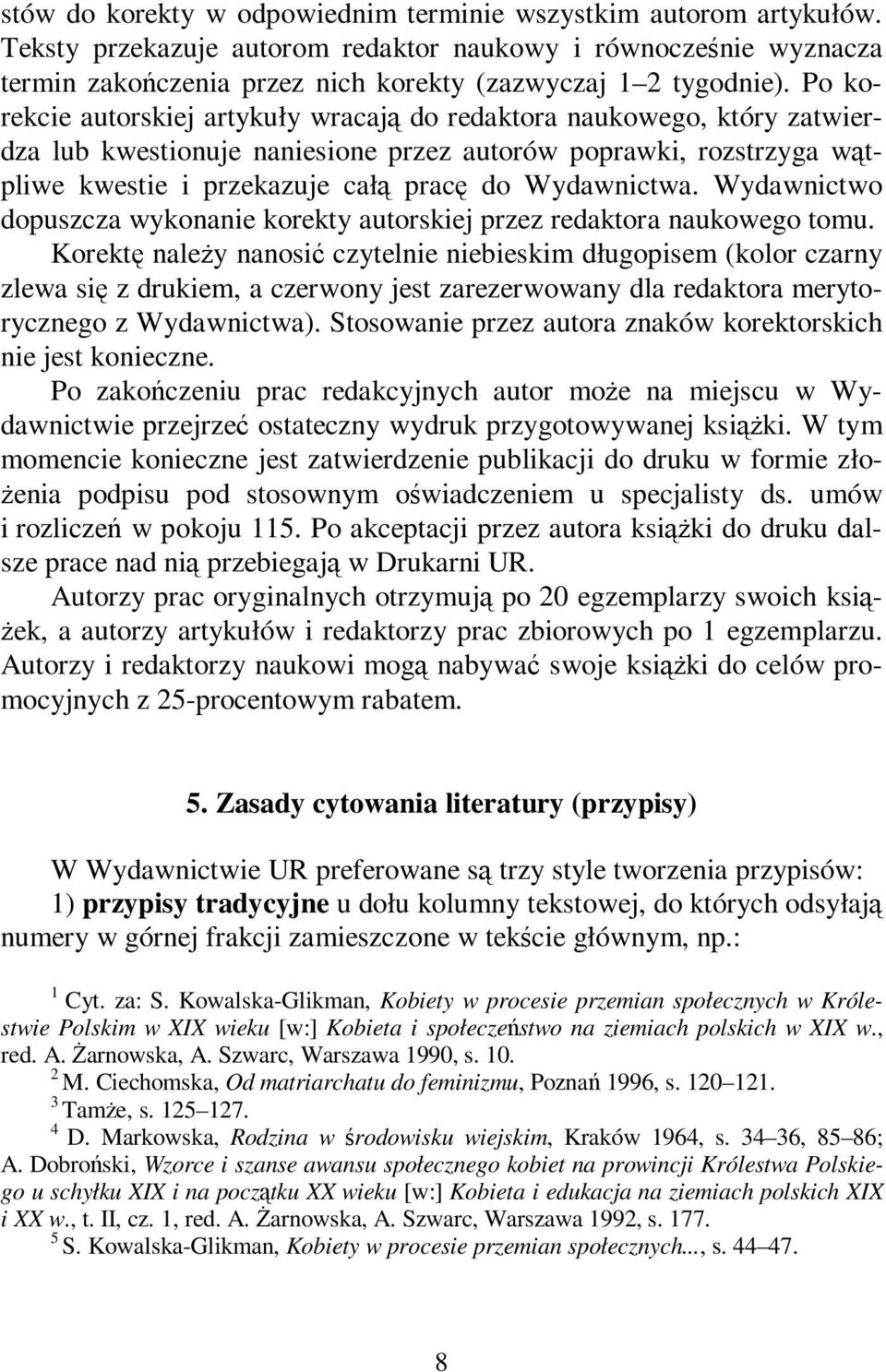 Wydawnictwo dopuszcza wykonanie korekty autorskiej przez redaktora naukowego tomu.