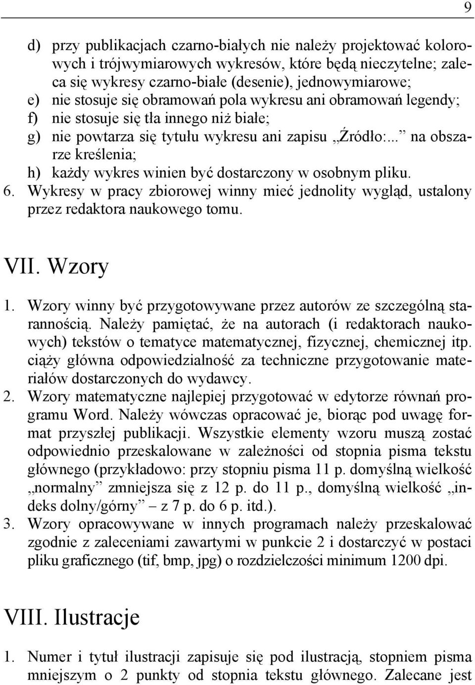 .. na obszarze kreślenia; h) każdy wykres winien być dostarczony w osobnym pliku. 6. Wykresy w pracy zbiorowej winny mieć jednolity wygląd, ustalony przez redaktora naukowego tomu. 9 VII. Wzory 1.