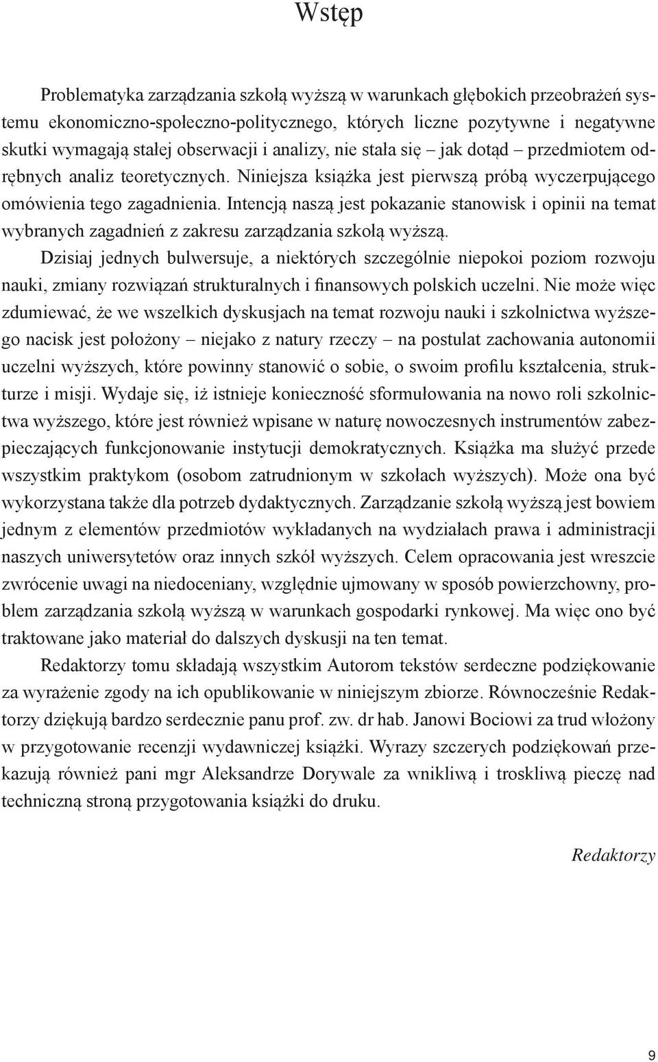 Intencją naszą jest pokazanie stanowisk i opinii na temat wybranych zagadnień z zakresu zarządzania szkołą wyższą.