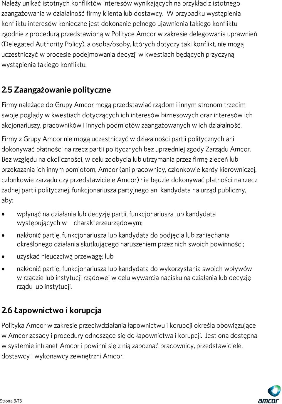 (Delegated Authority Policy), a osoba/osoby, których dotyczy taki konflikt, nie mogą uczestniczyć w procesie podejmowania decyzji w kwestiach będących przyczyną wystąpienia takiego konfliktu. 2.