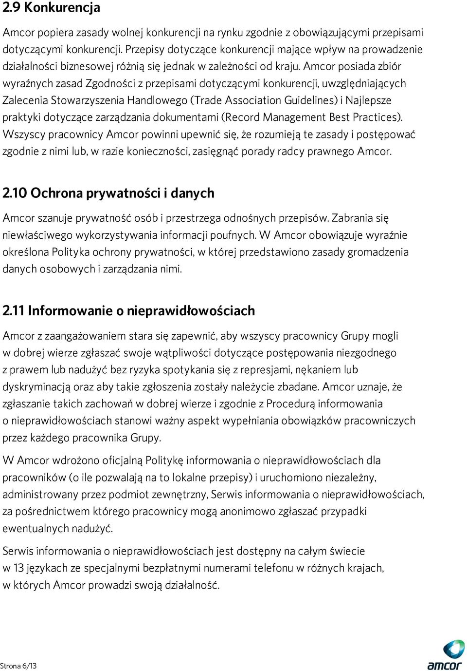 Amcor posiada zbiór wyraźnych zasad Zgodności z przepisami dotyczącymi konkurencji, uwzględniających Zalecenia Stowarzyszenia Handlowego (Trade Association Guidelines) i Najlepsze praktyki dotyczące