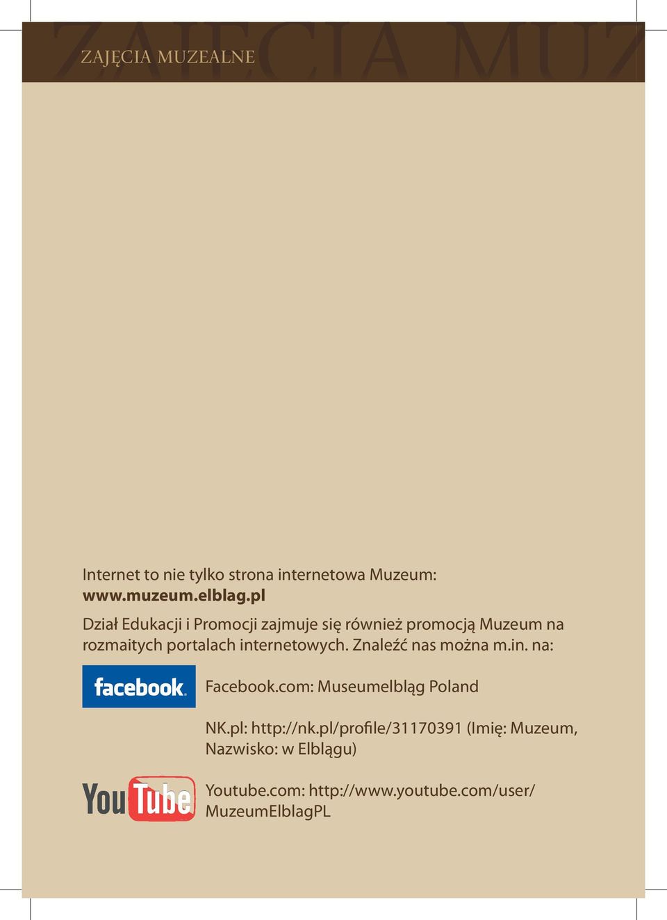 internetowych. Znaleźć nas można m.in. na: Facebook.com: Museumelbląg Poland NK.pl: http://nk.