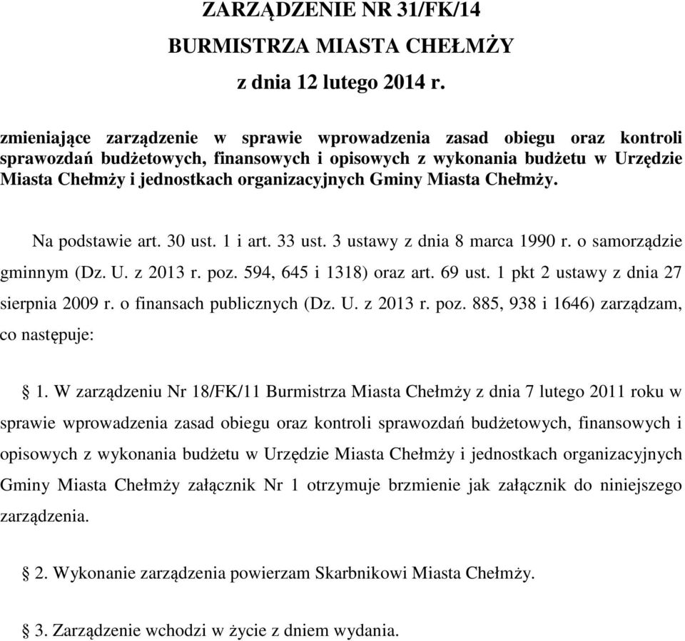 Gminy Miasta Chełmży. Na podstawie art. 30 ust. 1 i art. 33 ust. 3 ustawy z dnia 8 marca 1990 r. o samorządzie gminnym (Dz. U. z 2013 r. poz. 594, 645 i 1318) oraz art. 69 ust.