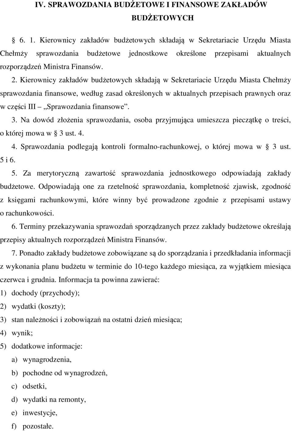 Kierownicy zakładów budżetowych składają w Sekretariacie Urzędu Miasta Chełmży sprawozdania finansowe, według zasad określonych w aktualnych przepisach prawnych oraz w części III Sprawozdania