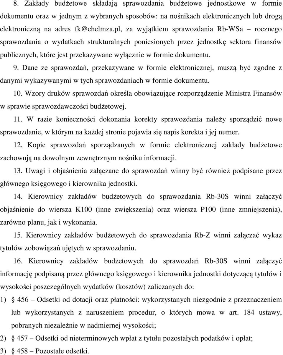 9. Dane ze sprawozdań, przekazywane w formie elektronicznej, muszą być zgodne z danymi wykazywanymi w tych sprawozdaniach w formie dokumentu. 10.