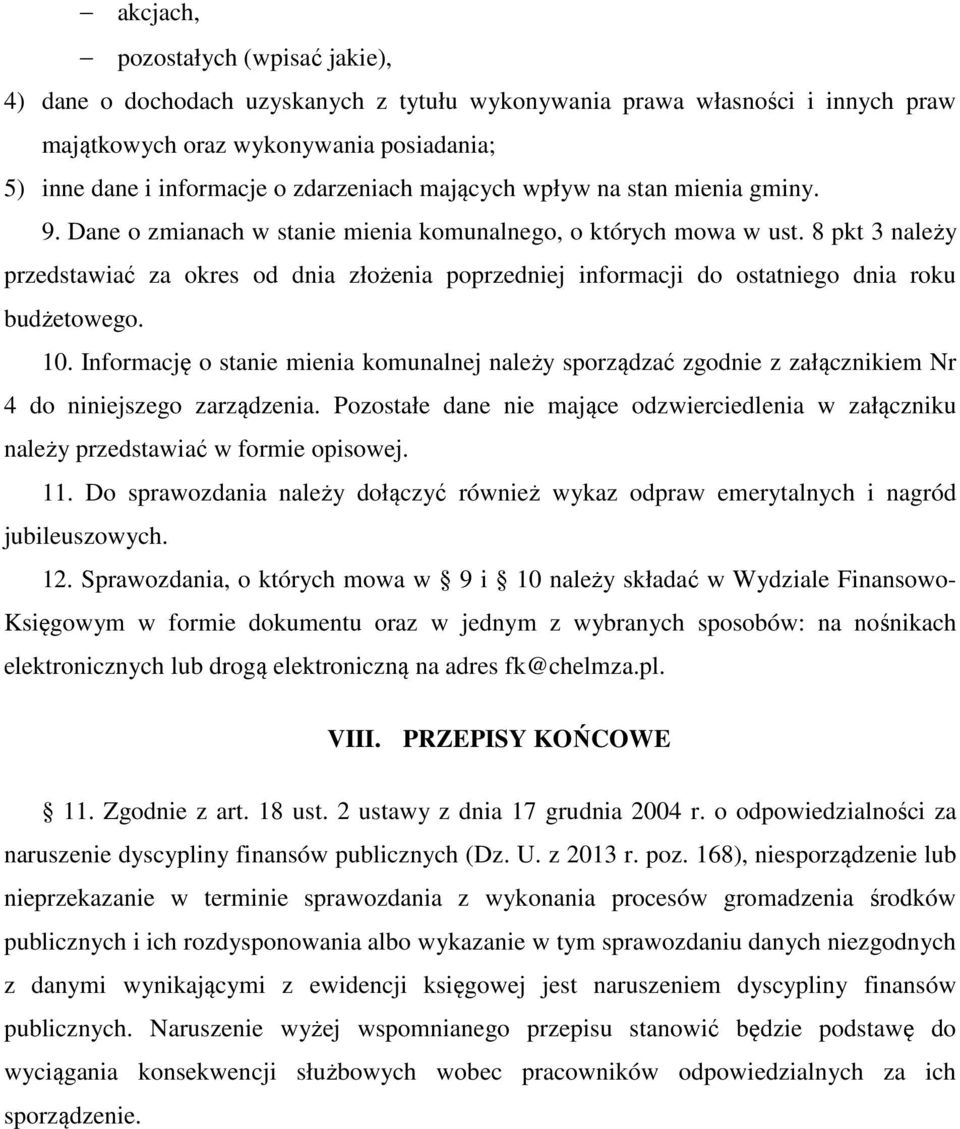 8 pkt 3 należy przedstawiać za okres od dnia złożenia poprzedniej informacji do ostatniego dnia roku budżetowego. 10.