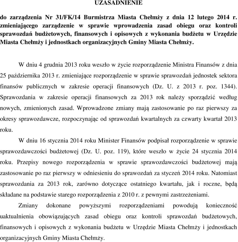 Gminy Miasta Chełmży. W dniu 4 grudnia 2013 roku weszło w życie rozporządzenie Ministra Finansów z dnia 25 października 2013 r.