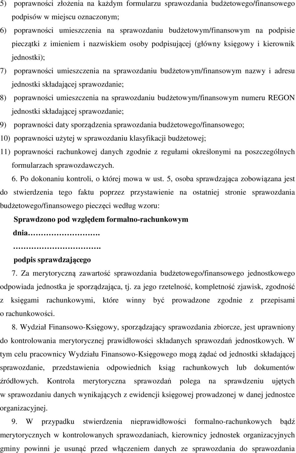 sprawozdanie; 8) poprawności umieszczenia na sprawozdaniu budżetowym/finansowym numeru REGON jednostki składającej sprawozdanie; 9) poprawności daty sporządzenia sprawozdania budżetowego/finansowego;