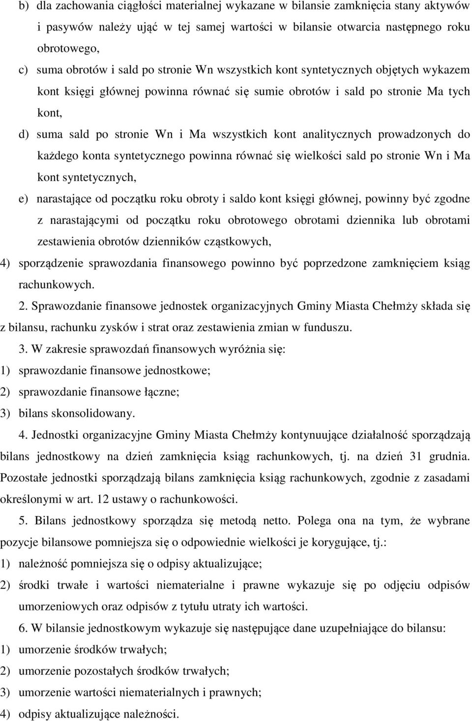 analitycznych prowadzonych do każdego konta syntetycznego powinna równać się wielkości sald po stronie Wn i Ma kont syntetycznych, e) narastające od początku roku obroty i saldo kont księgi głównej,