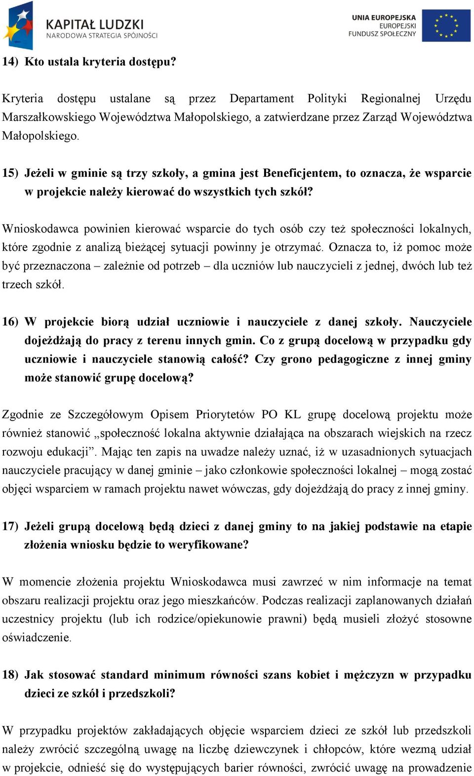 15) Jeżeli w gminie są trzy szkoły, a gmina jest Beneficjentem, to oznacza, że wsparcie w projekcie należy kierować do wszystkich tych szkół?