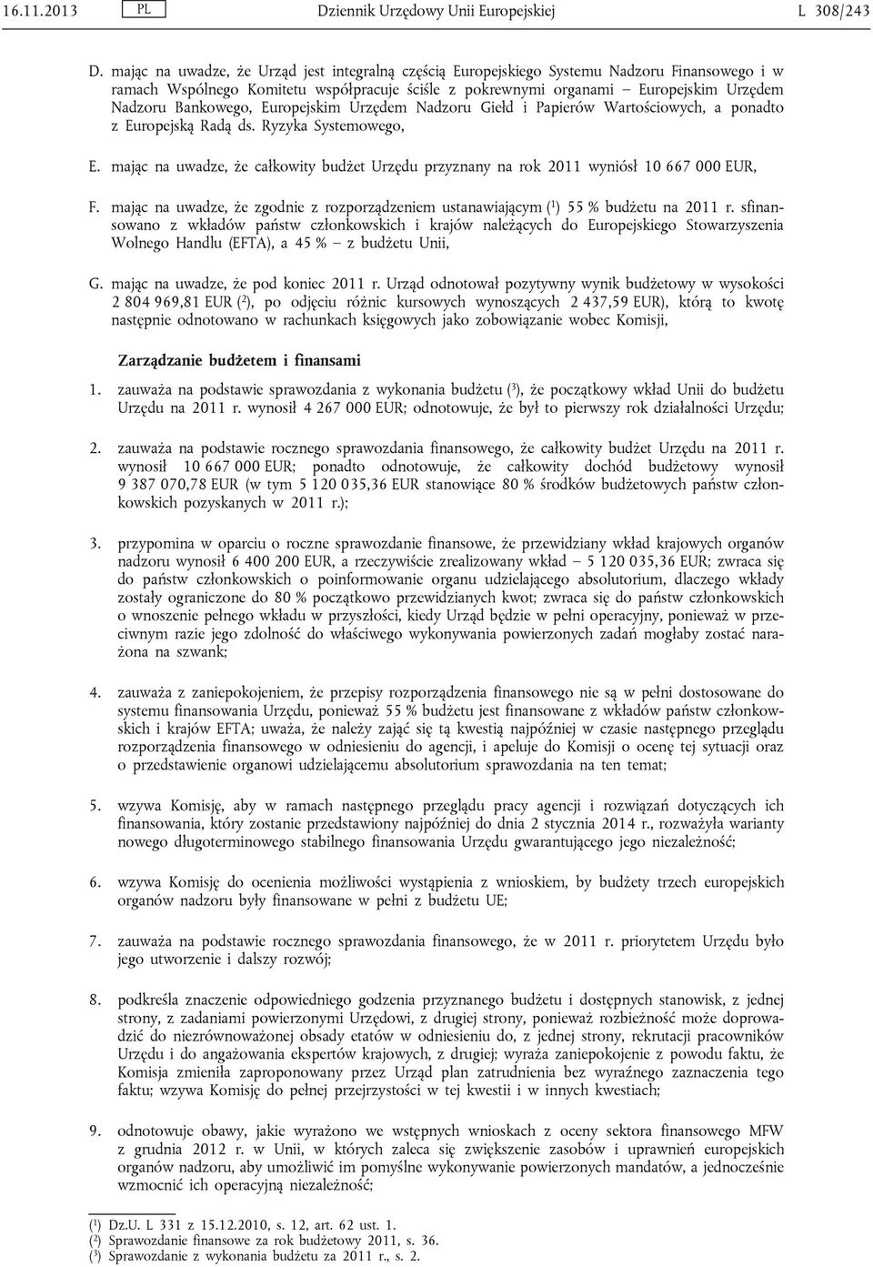 Bankowego, Europejskim Urzędem Nadzoru Giełd i Papierów Wartościowych, a ponadto z Europejską Radą ds. Ryzyka Systemowego, E.