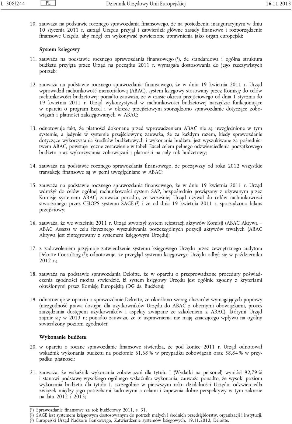 zauważa na podstawie rocznego sprawozdania finansowego ( 1 ), że standardowa i ogólna struktura budżetu przyjęta przez Urząd na początku 2011 r.