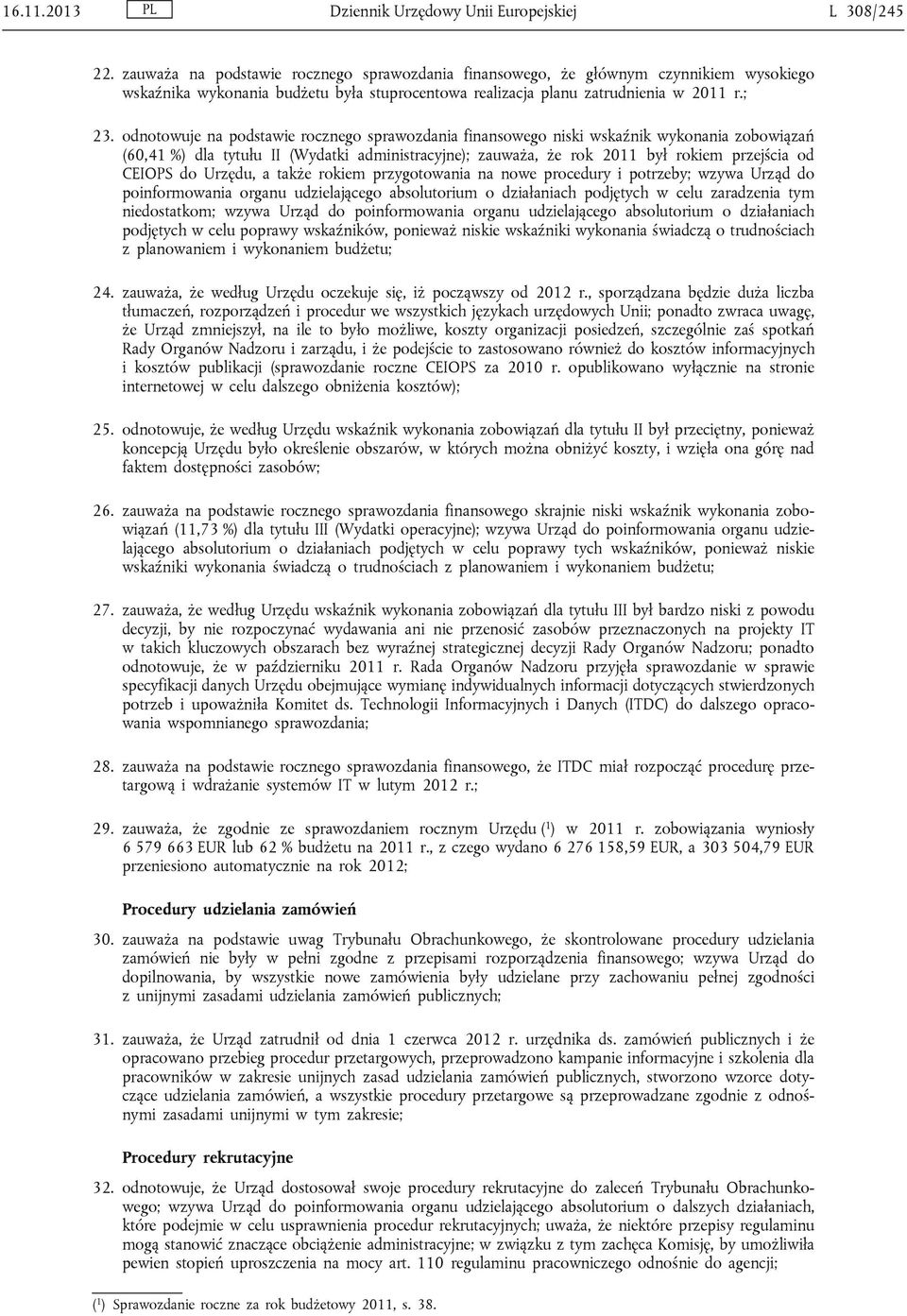 odnotowuje na podstawie rocznego sprawozdania finansowego niski wskaźnik wykonania zobowiązań (60,41 %) dla tytułu II (Wydatki administracyjne); zauważa, że rok 2011 był rokiem przejścia od CEIOPS do