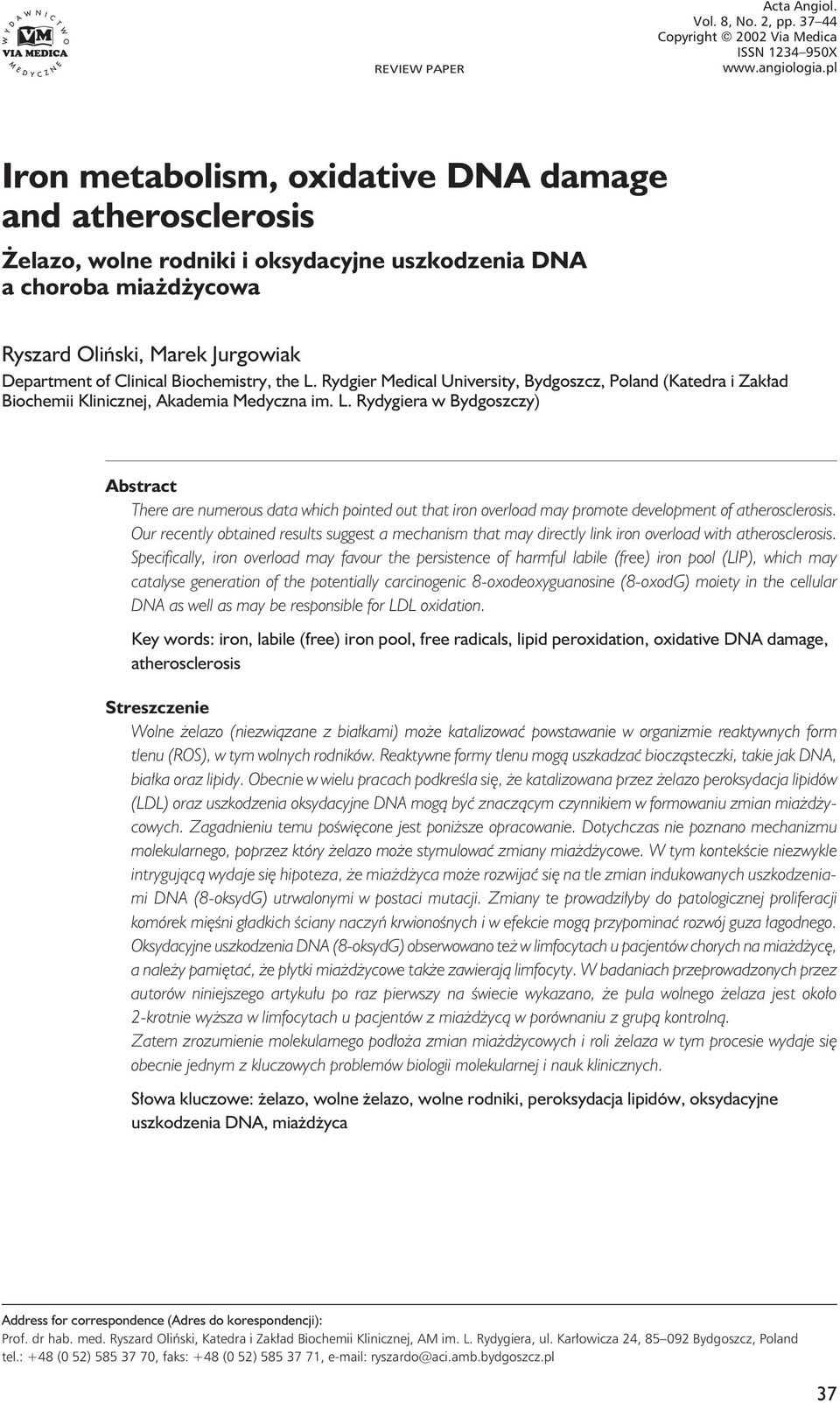 Marek Jurgowiak Department of Clinical Biochemistry, the L. Rydgier Medical University, Bydgoszcz, Poland (Katedra i Zakład Biochemii Klinicznej, Akademia Medyczna im. L. Rydygiera w Bydgoszczy) Abstract There are numerous data which pointed out that iron overload may promote development of atherosclerosis.