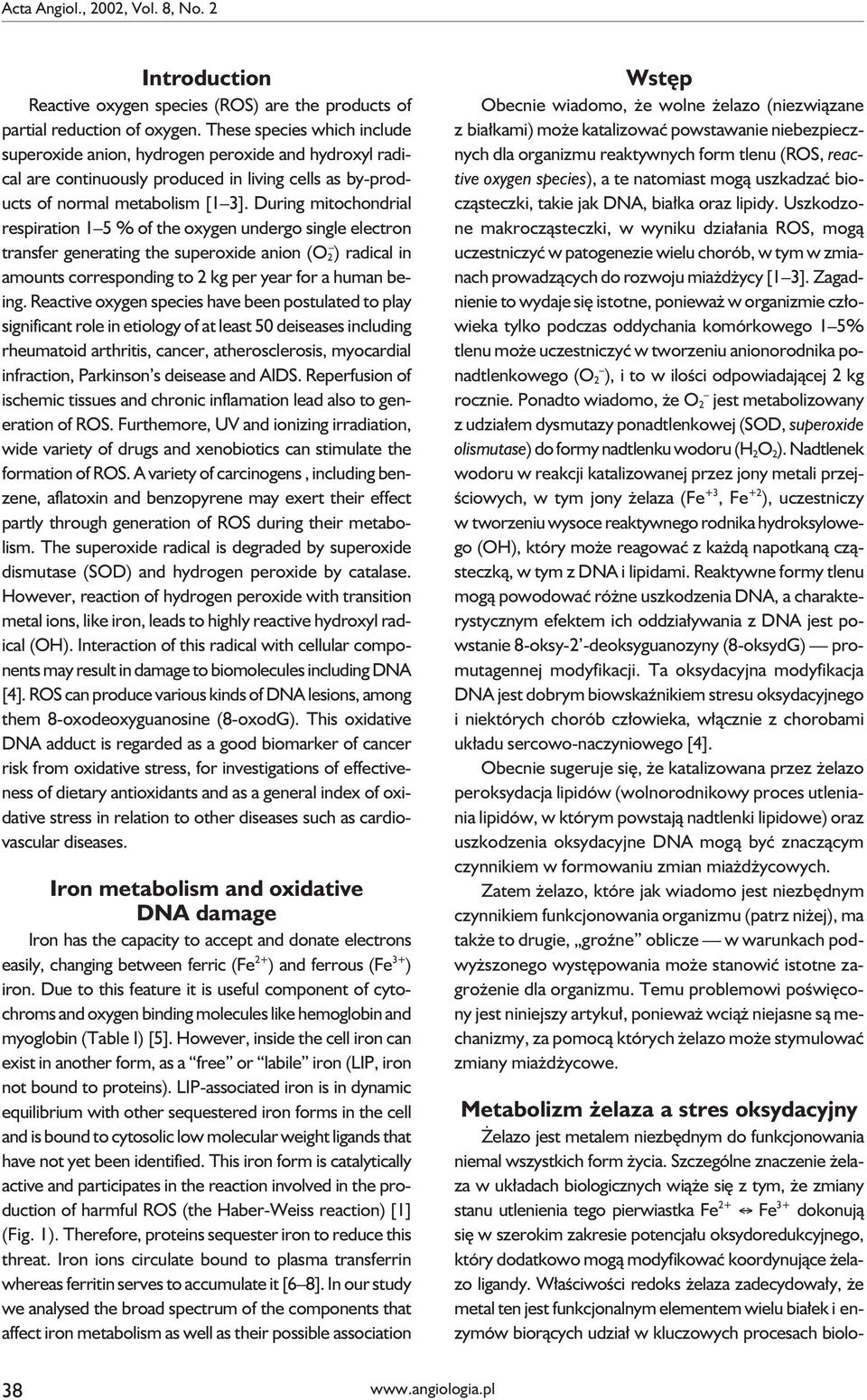 During mitochondrial respiration 1 5 % of the oxygen undergo single electron transfer generating the superoxide anion (O 2 ) radical in amounts corresponding to 2 kg per year for a human being.