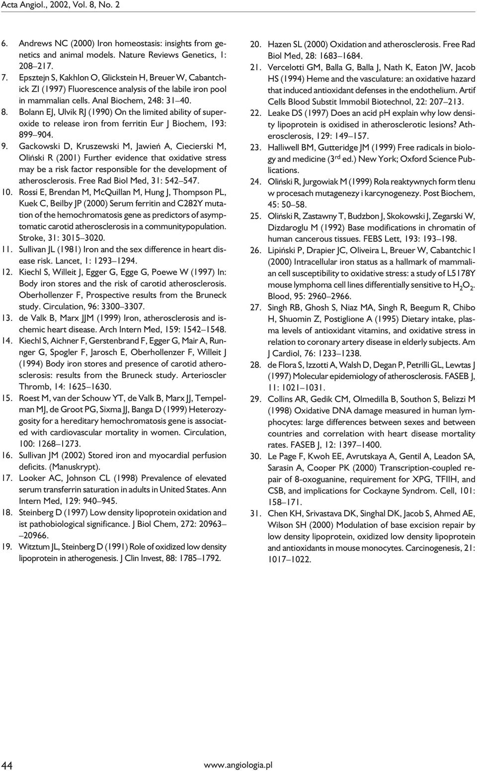 Bolann EJ, Ulvik RJ (1990) On the limited ability of superoxide to release iron from ferritin Eur J Biochem, 193: 899 90