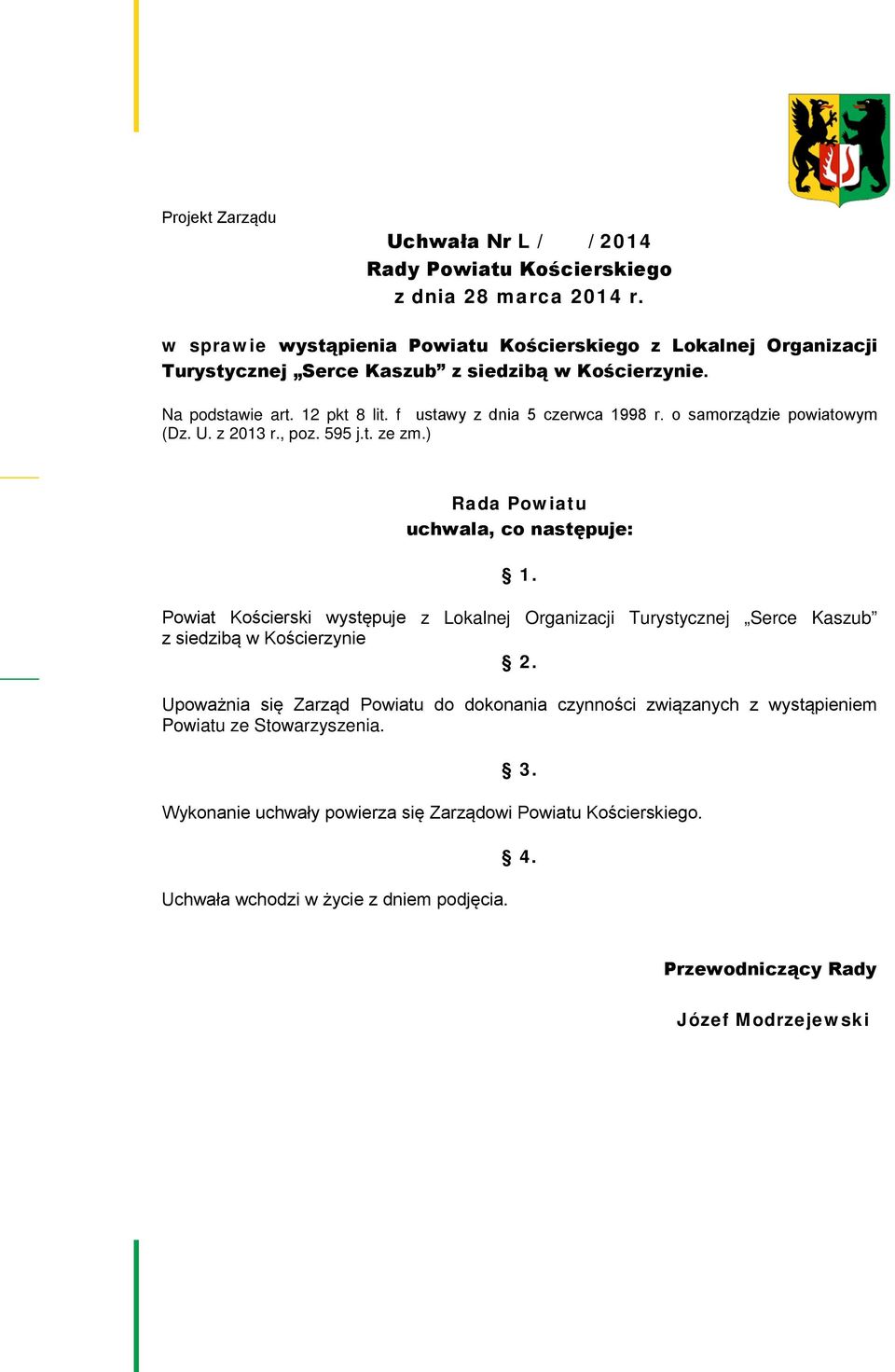 o samorządzie powiatowym (Dz. U. z 2013 r., poz. 595 j.t. ze zm.) Rada Powiatu uchwala, co następuje: 1.