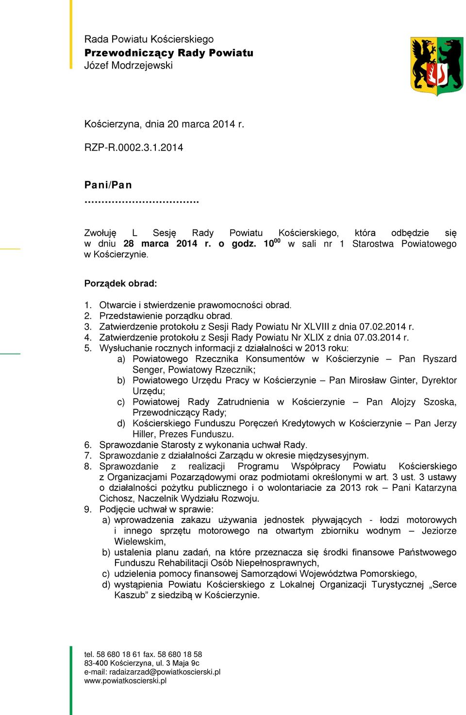 Otwarcie i stwierdzenie prawomocności obrad. 2. Przedstawienie porządku obrad. 3. Zatwierdzenie protokołu z Sesji Rady Powiatu Nr XLVIII z dnia 07.02.2014 r. 4.