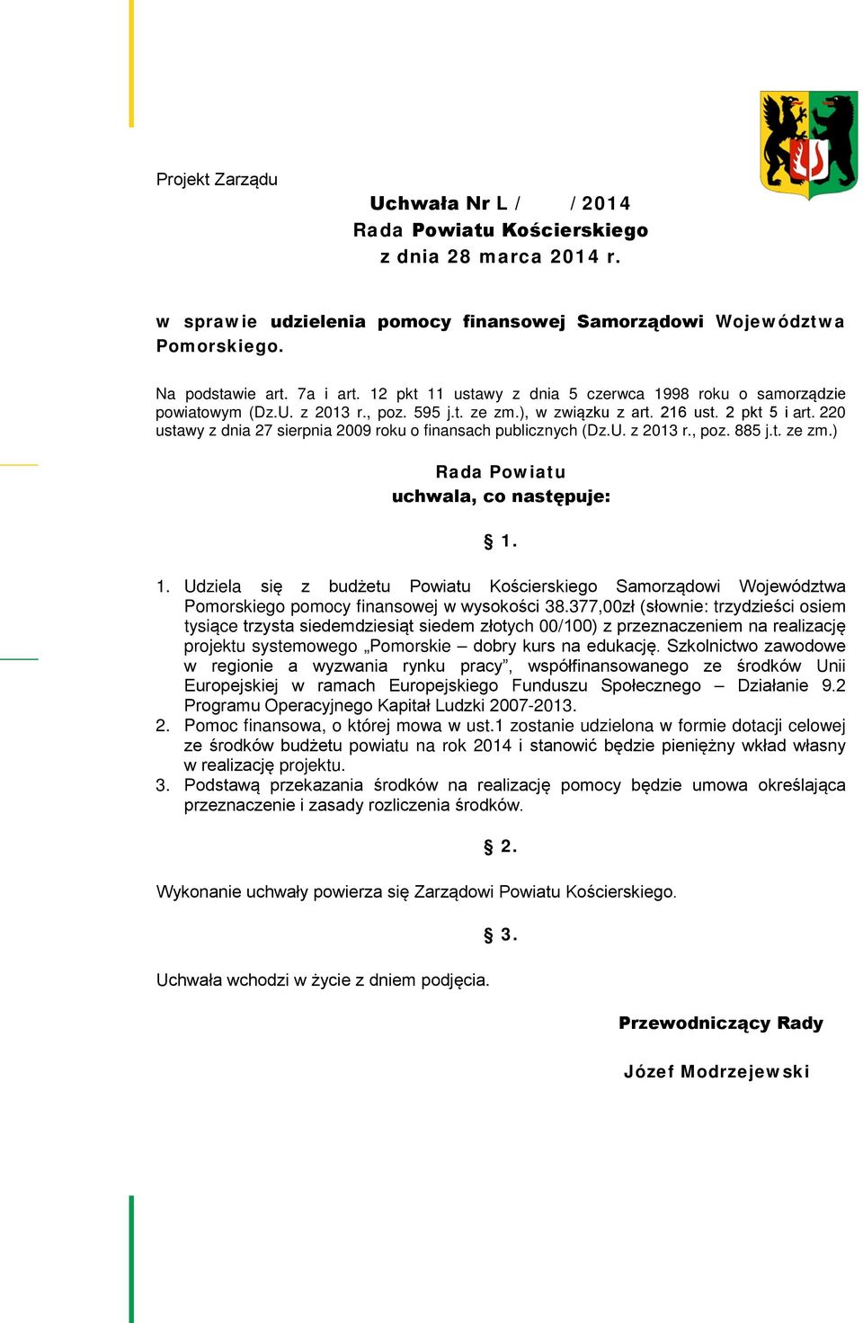 220 ustawy z dnia 27 sierpnia 2009 roku o finansach publicznych (Dz.U. z 2013 r., poz. 885 j.t. ze zm.) Rada Powiatu uchwala, co następuje: 1.