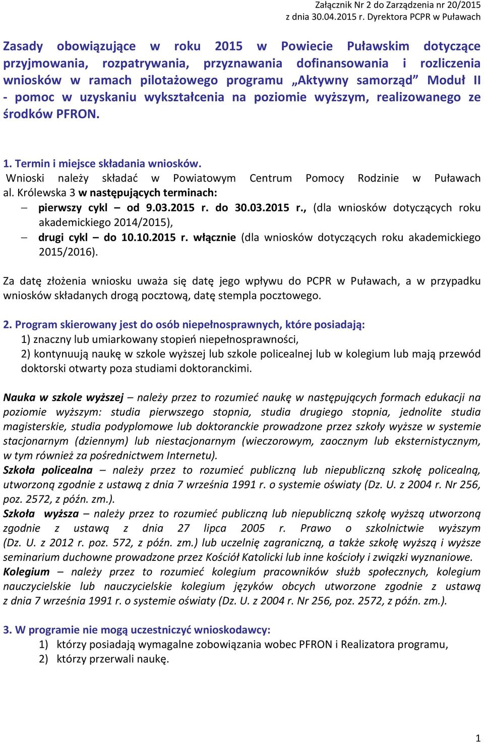 Aktywny samorząd Moduł II - pomoc w uzyskaniu wykształcenia na poziomie wyższym, realizowanego ze środków PFRON. 1. Termin i miejsce składania wniosków.