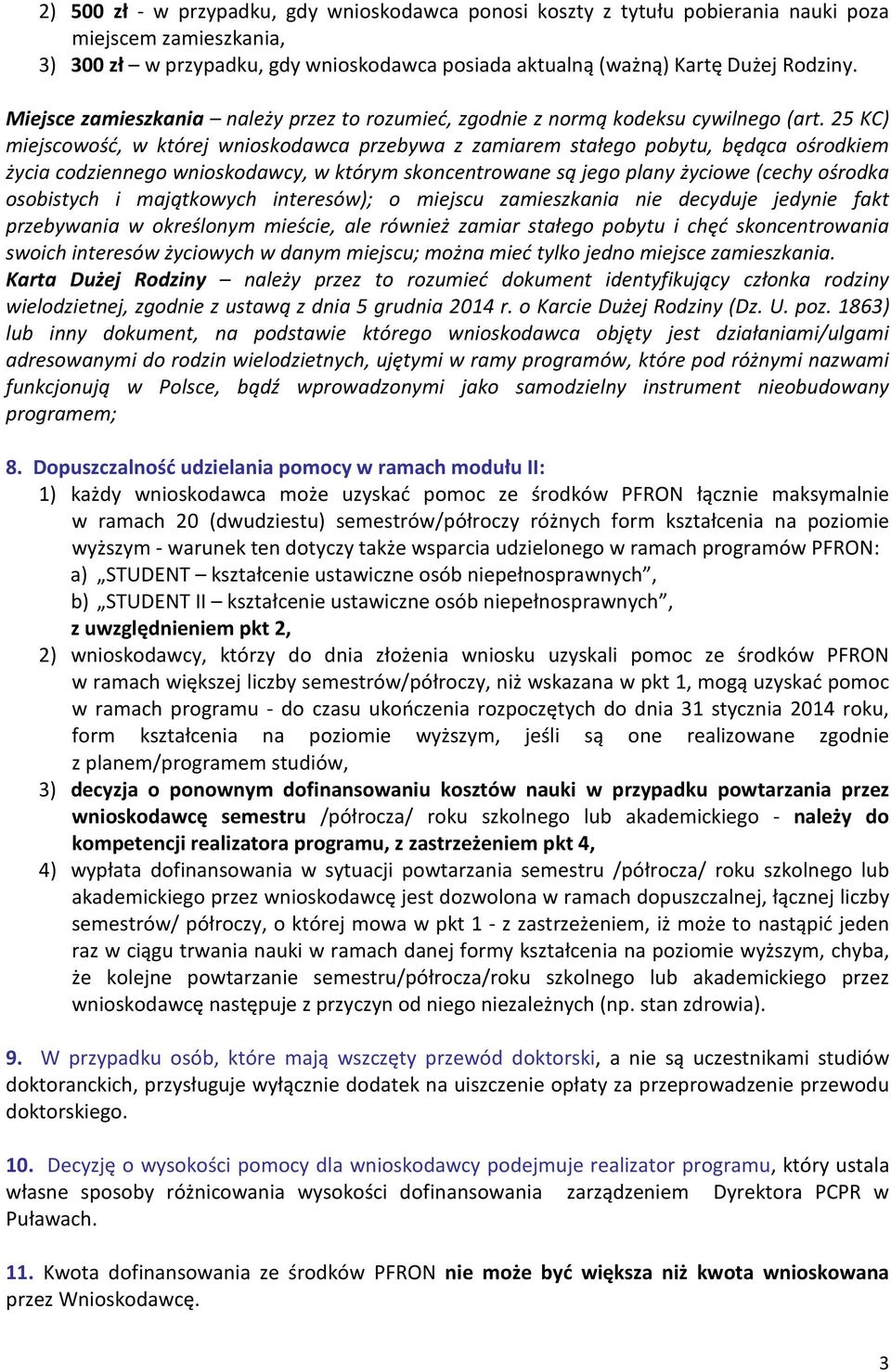 25 KC) miejscowość, w której wnioskodawca przebywa z zamiarem stałego pobytu, będąca ośrodkiem życia codziennego wnioskodawcy, w którym skoncentrowane są jego plany życiowe (cechy ośrodka osobistych