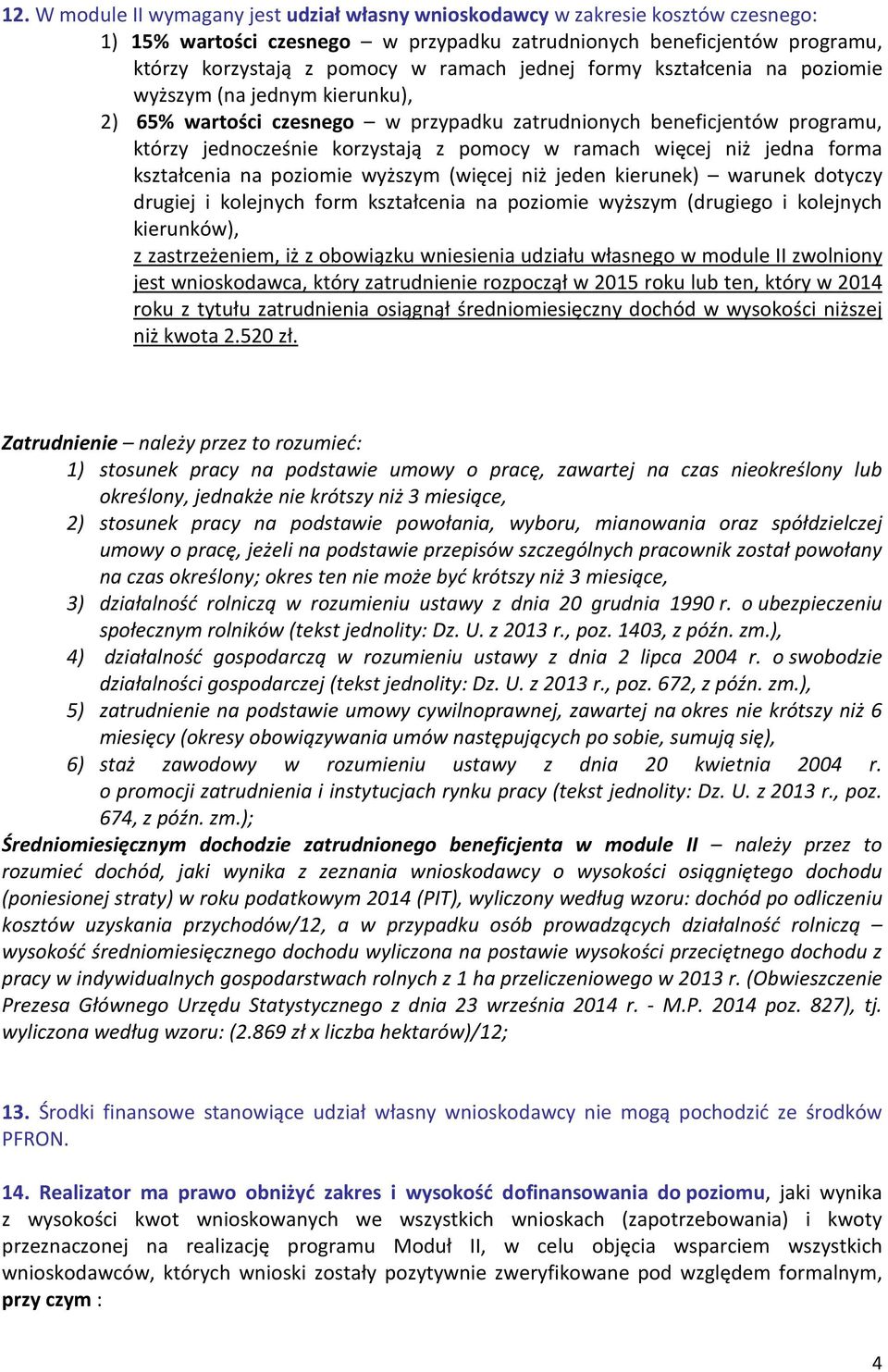 niż jedna forma kształcenia na poziomie wyższym (więcej niż jeden kierunek) warunek dotyczy drugiej i kolejnych form kształcenia na poziomie wyższym (drugiego i kolejnych kierunków), z zastrzeżeniem,