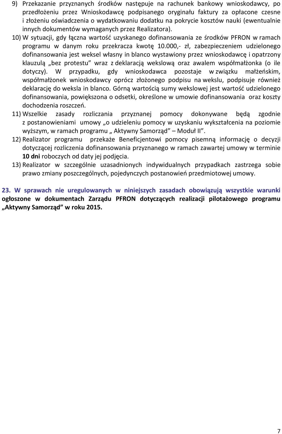 10) W sytuacji, gdy łączna wartość uzyskanego dofinansowania ze środków PFRON w ramach programu w danym roku przekracza kwotę 10.