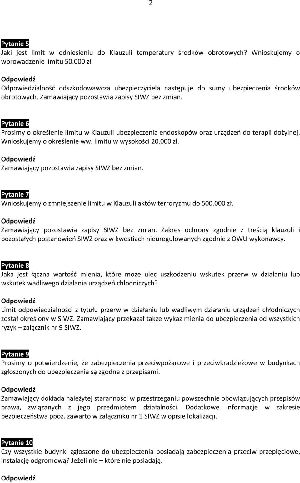 Pytanie 6 Prosimy o określenie limitu w Klauzuli ubezpieczenia endoskopów oraz urządzeń do terapii dożylnej. Wnioskujemy o określenie ww. limitu w wysokości 20.000 zł.