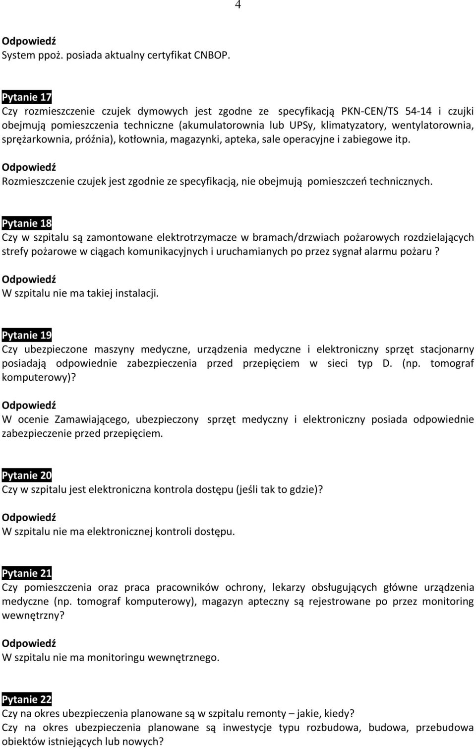 sprężarkownia, próźnia), kotłownia, magazynki, apteka, sale operacyjne i zabiegowe itp. Rozmieszczenie czujek jest zgodnie ze specyfikacją, nie obejmują pomieszczeń technicznych.