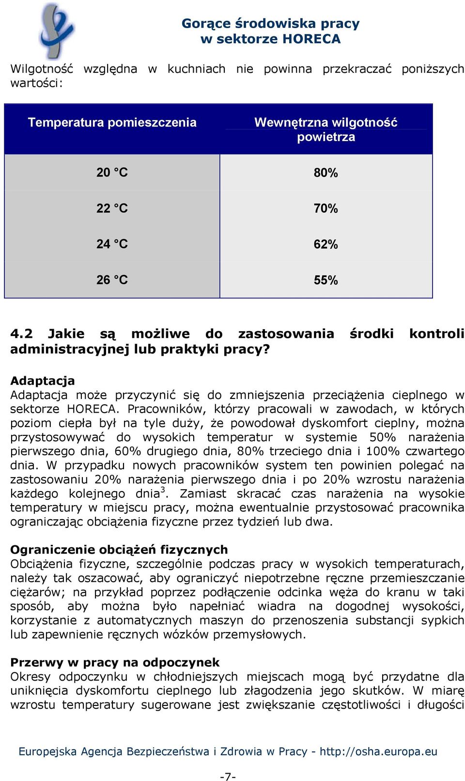 Pracowników, którzy pracowali w zawodach, w których poziom ciepła był na tyle duży, że powodował dyskomfort cieplny, można przystosowywać do wysokich temperatur w systemie 50% narażenia pierwszego
