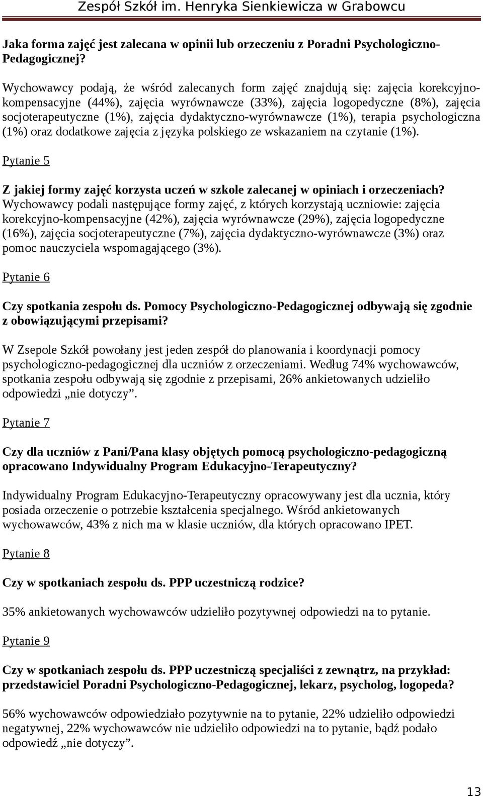 dydaktyczno-wyrównawcze (1%), terapia psychologiczna (1%) oraz dodatkowe zajęcia z języka polskiego ze wskazaniem na czytanie (1%).