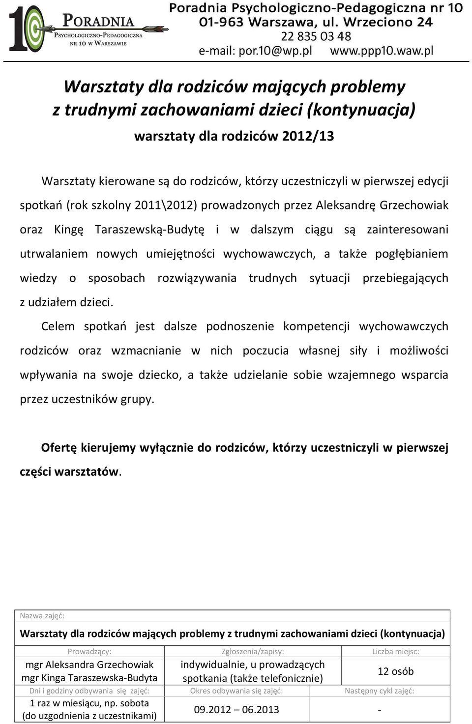 pogłębianiem wiedzy o sposobach rozwiązywania trudnych sytuacji przebiegających z udziałem dzieci.