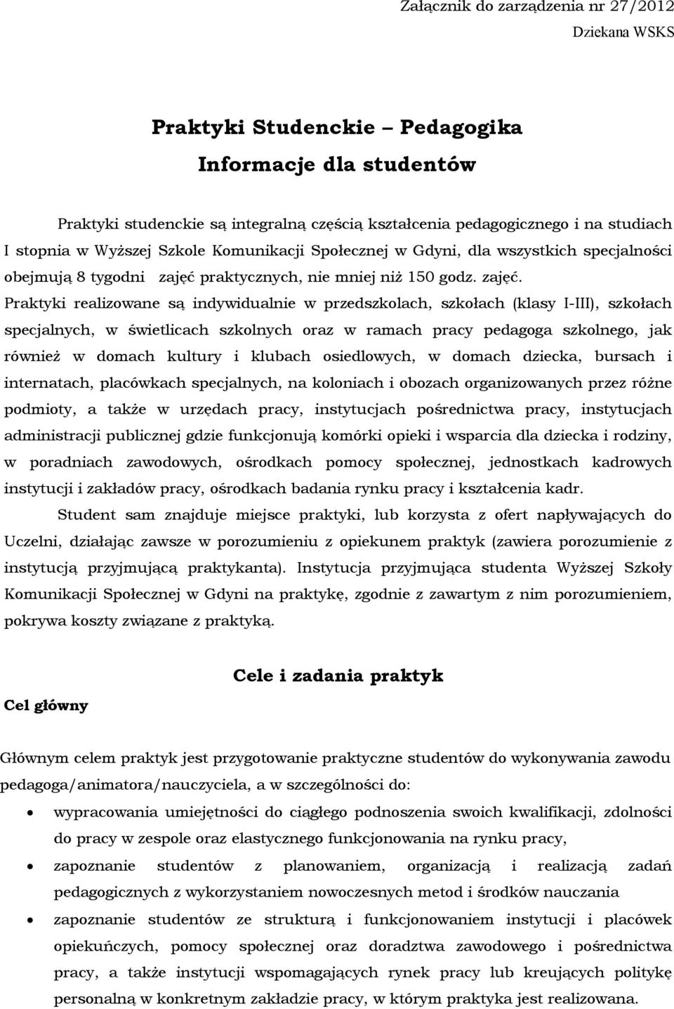 praktycznych, nie mniej niż 150 godz. zajęć.