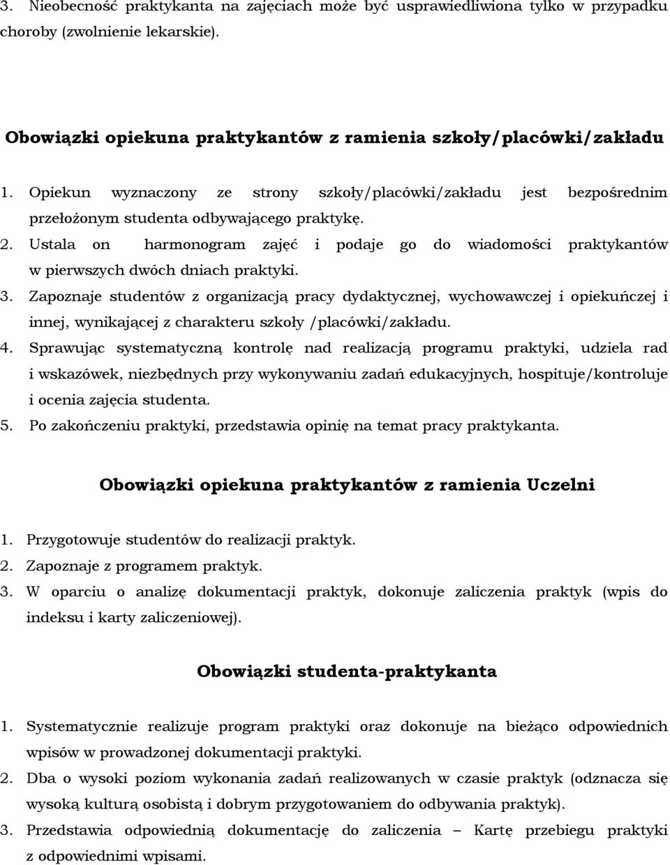 Ustala on harmonogram zajęć i podaje go do wiadomości praktykantów w pierwszych dwóch dniach praktyki. 3.