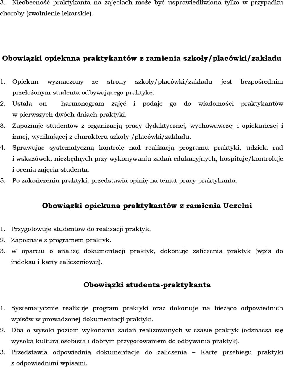 Ustala on harmonogram zajęć i podaje go do wiadomości praktykantów w pierwszych dwóch dniach praktyki. 3.