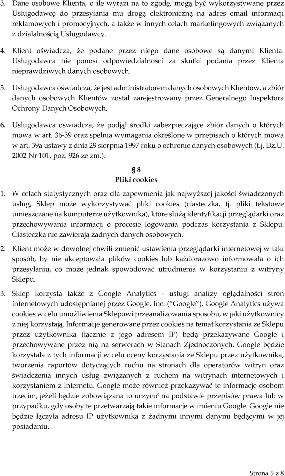 Usługodawca nie ponosi odpowiedzialności za skutki podania przez Klienta nieprawdziwych danych osobowych. 5.