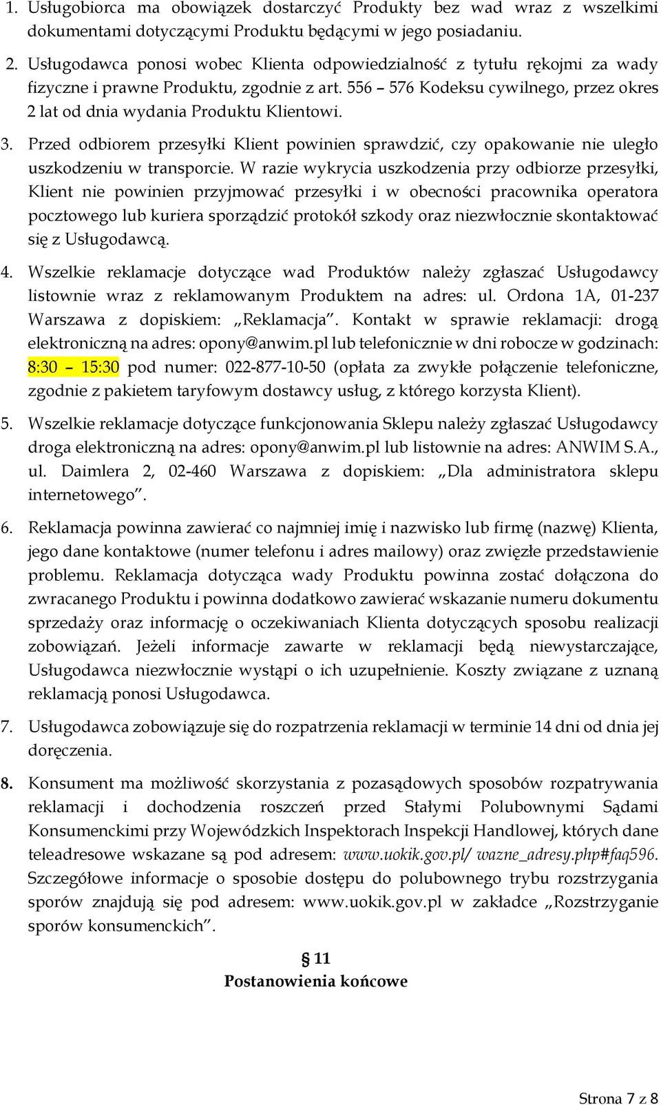 3. Przed odbiorem przesyłki Klient powinien sprawdzić, czy opakowanie nie uległo uszkodzeniu w transporcie.