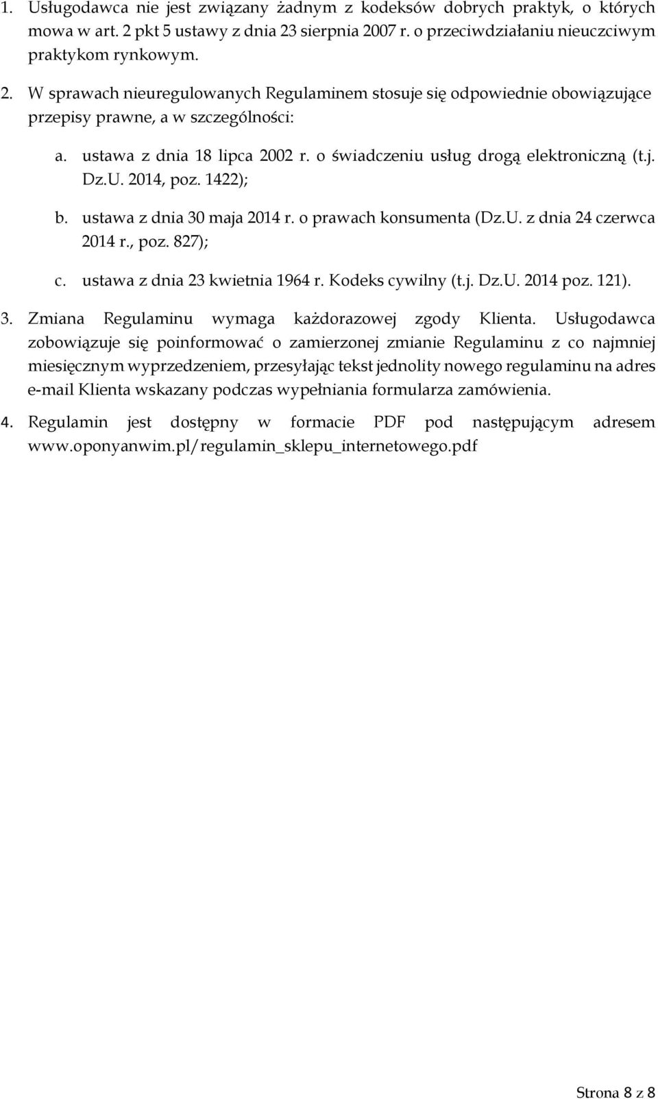 ustawa z dnia 18 lipca 2002 r. o świadczeniu usług drogą elektroniczną (t.j. Dz.U. 2014, poz. 1422); b. ustawa z dnia 30 maja 2014 r. o prawach konsumenta (Dz.U. z dnia 24 czerwca 2014 r., poz. 827); c.