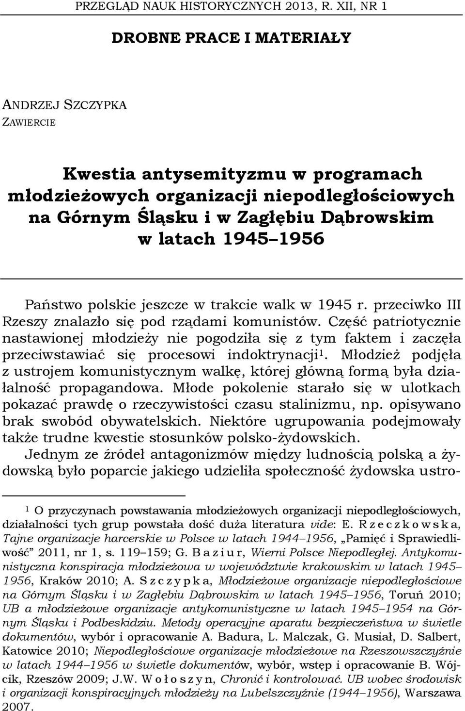 1956 Państwo polskie jeszcze w trakcie walk w 1945 r. przeciwko III Rzeszy znalazło się pod rządami komunistów.