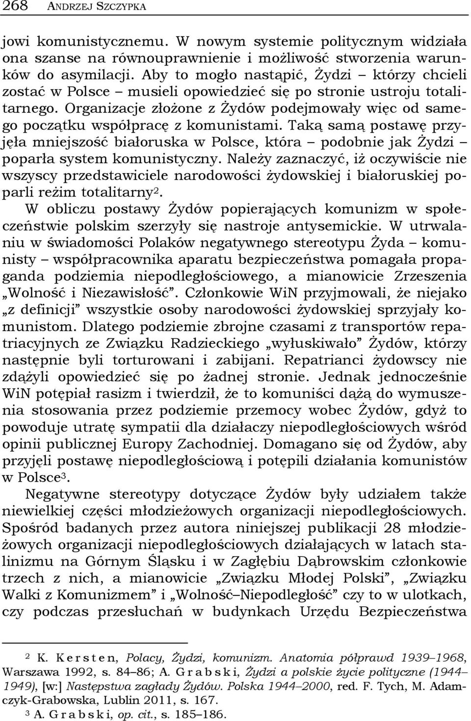 Organizacje złożone z Żydów podejmowały więc od samego początku współpracę z komunistami.