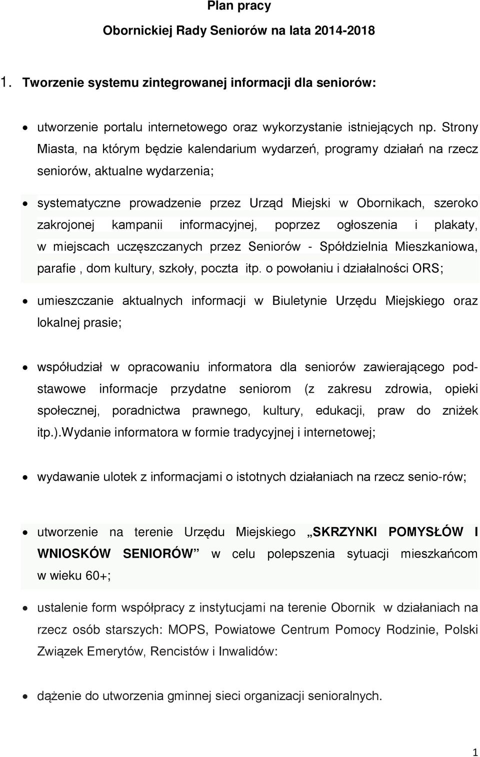 informacyjnej, poprzez ogłoszenia i plakaty, w miejscach uczęszczanych przez Seniorów - Spółdzielnia Mieszkaniowa, parafie, dom kultury, szkoły, poczta itp.