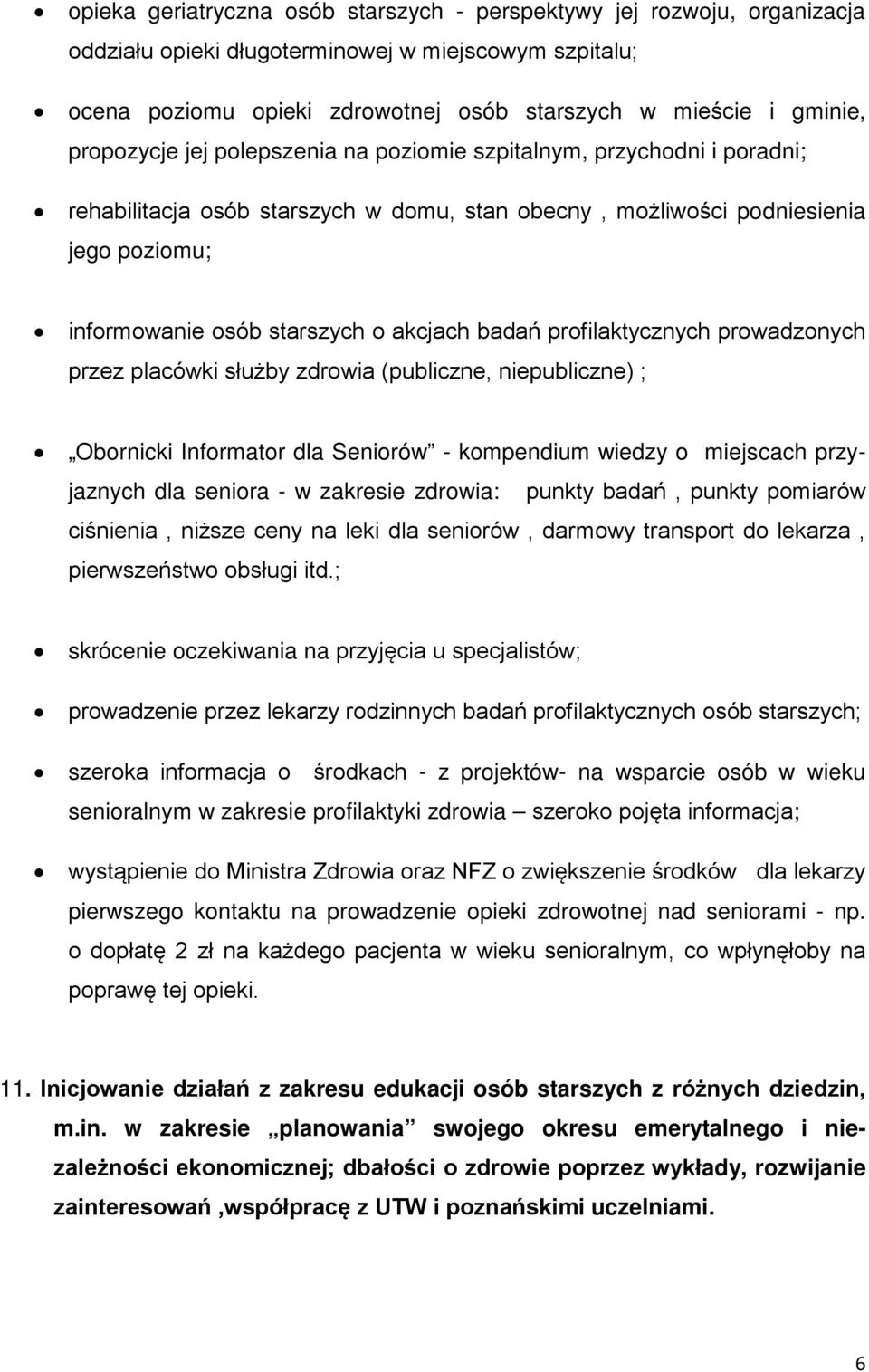 badań profilaktycznych prowadzonych przez placówki służby zdrowia (publiczne, niepubliczne) ; Obornicki Informator dla Seniorów - kompendium wiedzy o miejscach przyjaznych dla seniora - w zakresie