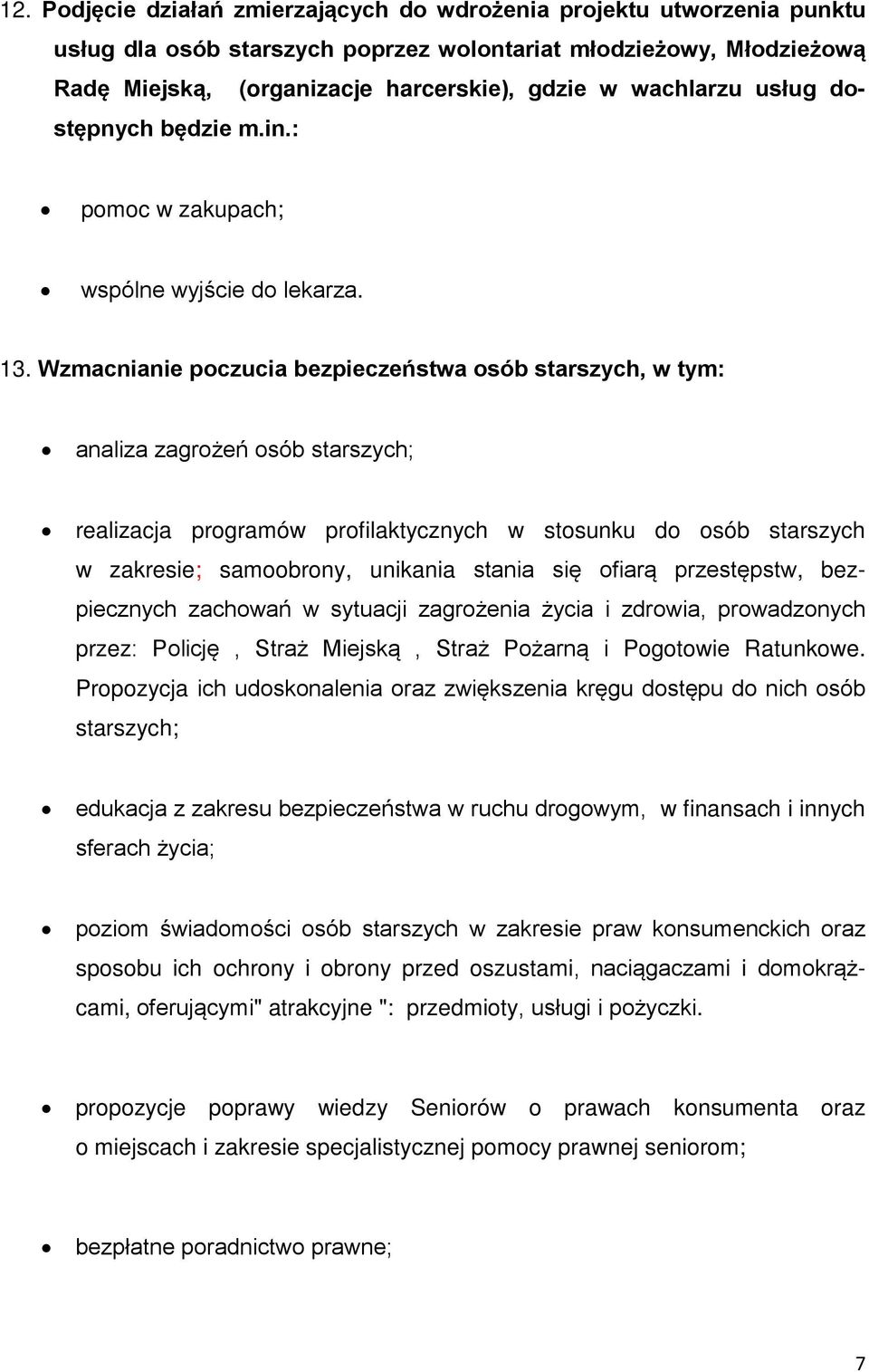 Wzmacnianie poczucia bezpieczeństwa osób starszych, w tym: analiza zagrożeń osób starszych; realizacja programów profilaktycznych w stosunku do osób starszych w zakresie; samoobrony, unikania stania